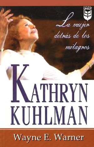 Kathryn Kuhlman: La Mujer Detrs de Los Milagros: Kathryn Kuhlman: The Woman Behind Miracles image number 0
