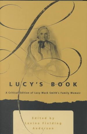 Lucy's Book: A Critical Edition of Lucy Mack Smith's Family Memoir image number 0