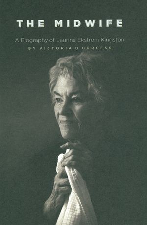 The Midwife: A Biography of Laurine Ekstrom Kingston image number 0