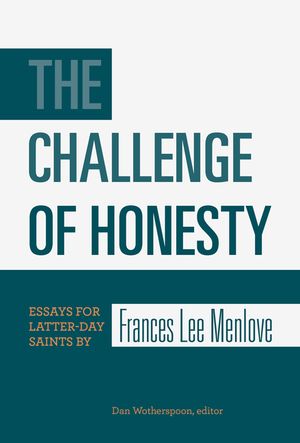 The Challenge of Honesty: Essays for Latter-Day Saints by Frances Lee Menlove image number 0