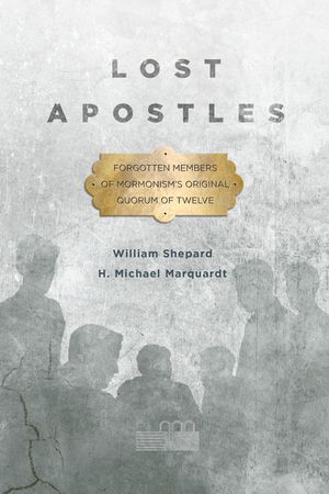 Lost Apostles: Forgotten Members of Mormonism's Original Quorum of the Twelve image number 0