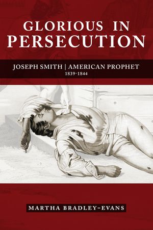 Glorious in Persecution: Joseph Smith, American Prophet, 1839-1844 image number 0