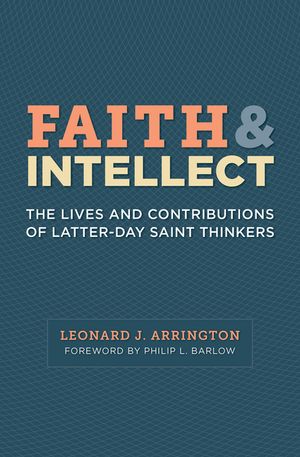 Faith and Intellect: The Lives and Contributions of Latter-Day Saint Thinkers image number 0