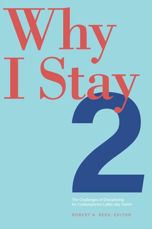Why I Stay 2, 2: The Challenges of Discipleship for Contemporary Latter-Day Saints image number 0