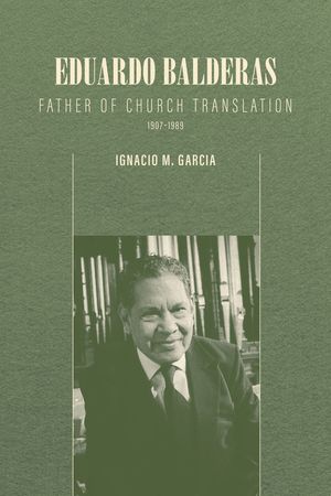 Eduardo Balderas: Father of Church Translation, 1907-1989 image number 0