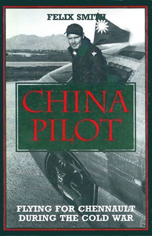 China Pilot: Flying for Chennault During the Cold War image number 0