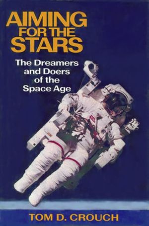 Aiming for the Stars: The Dreamers and Doers of the Space Age image number 0