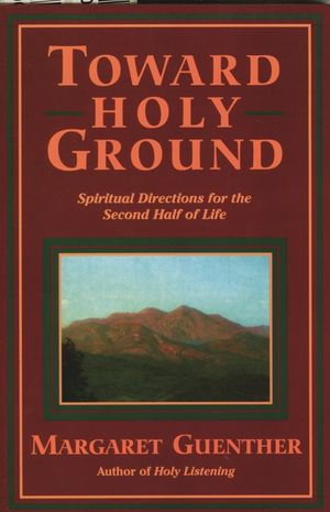 Toward Holy Ground: Spiritual Directions for the Second Half of Life image number 0
