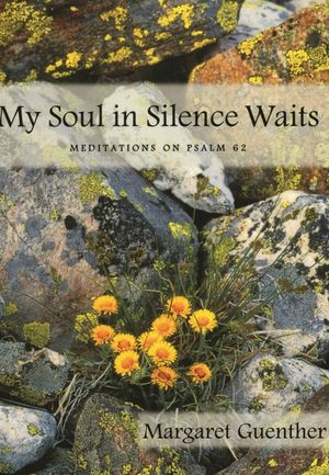 My Soul in Silence Waits: Meditations on Psalm 62 image number 0