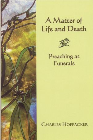 Matter of Life and Death: Preaching at Funerals image number 0