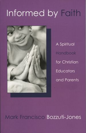 Informed by Faith: A Spiritual Handbook for Christian Educators and Parents image number 0