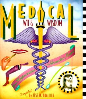 Medical Wit and Wisdom: The Best Medical Quotations from Hippocrates to Groucho Marx image number 0
