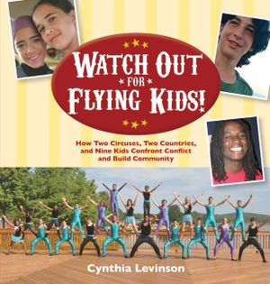 Watch Out for Flying Kids: How Two Circuses, Two Countries, and Nine Kids Confront Conflict and Build Community image number 0