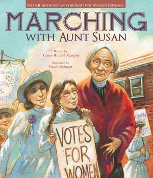 Marching with Aunt Susan: Susan B. Anthony and the Fight for Women's Suffrage image number 0
