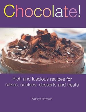 Chocolate!: Rich and Luscious Recipes for Cakes, Cookies, Desserts and Treats image number 0