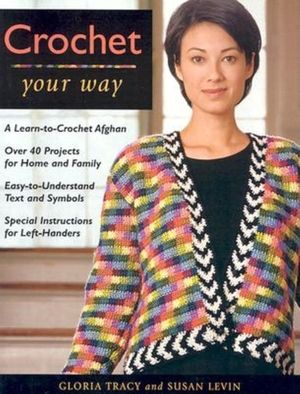 Crochet Your Way: A Learn-To-Crochet Afghan, Over 40 Projects for Ho image number 0