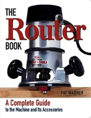 The Router Book: A Complete Guide to the Router and Its Accessories image number 0