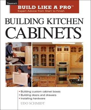 Building Kitchen Cabinets: Taunton's Blp: Expert Advice from Start to Finish image number 0