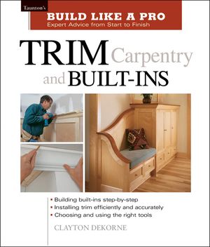 Trim Carpentry and Built-Ins: Taunton's Blp: Expert Advice from Start to Finish image number 0