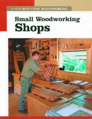 Small Woodworking Shops: The New Best of Fine Woodworking image number 0