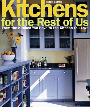 Kitchens for the Rest of Us: From the Kitchen You Have to the Kitchen You Love image number 0