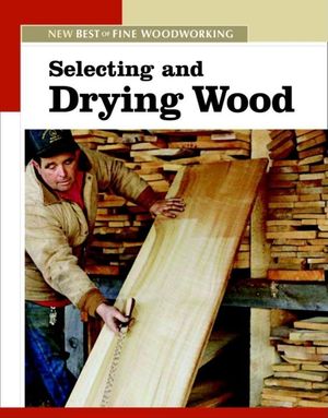 Selecting and Drying Wood: The New Best of Fine Woodworking image number 0