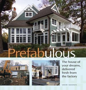 Prefabulous: Prefabulous Ways to Get the Home of Your Dreams image number 0