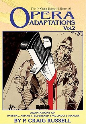 The P. Craig Russell Library of Opera Adaptations: Vol. 2: Adaptations of Parsifal, Ariane & Bluebeard, I Pagliacci & Songs by Mahler image number 0