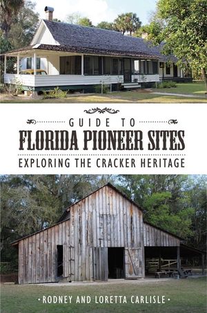 Guide to Florida Pioneer Sites: Exploring the Cracker Heritage image number 0