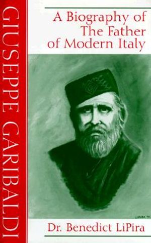 Giuseppe Garibaldi: A Biography of the Father of Modern Italy image number 0