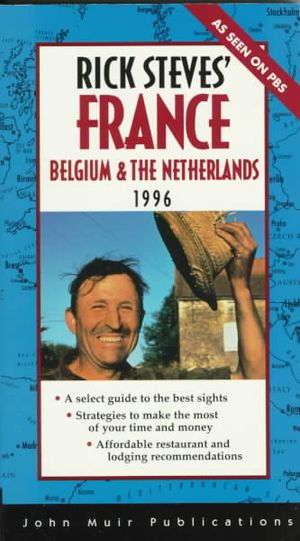 Rick Steves France, Belgium, and the Netherlands 1996: Make the Most of Every Day and Every... image number 0