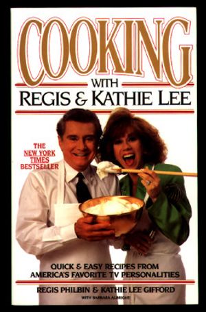 Cooking with Regis & Kathie Lee: Quick & Easy Recipes from America's Favorite TV Personalities image number 0