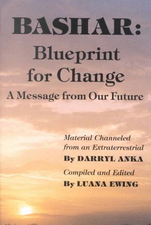 Bashar : Blueprint for Change : A Message from Our Future image number 0
