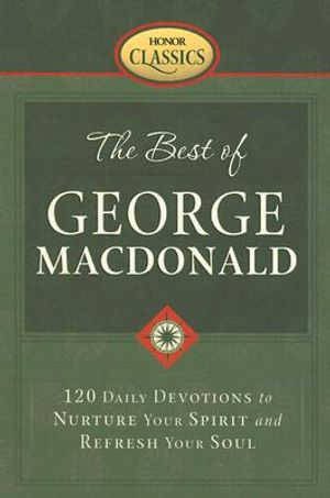The Best of George MacDonald: 120 Daily Devotions to Nurture Your Spirit and Refresh Your Soul image number 0