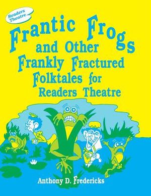 Frantic Frogs and Other Frankly Fractured Folktales for Readers Theatre image number 0