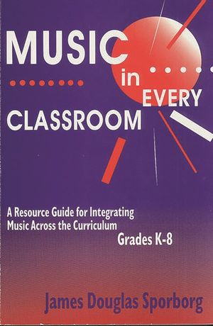 Music in Every Classroom: A Resource Guide for Integrating Music Across the Curriculum, Grades K8 image number 0
