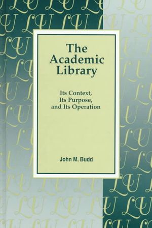 The Academic Library : Its Context, Its Purposes, and Its Operation image number 0