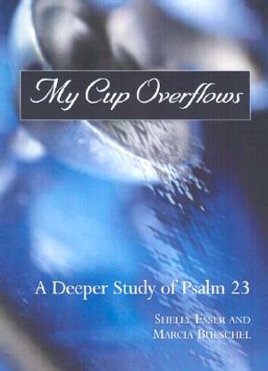My Cup Overflows: A Deeper Study of Psalm 23 image number 0
