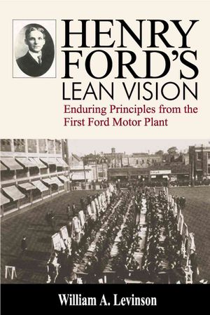 Henry Ford's Lean Vision: Enduring Principles from the First Ford Motor Plant image number 0