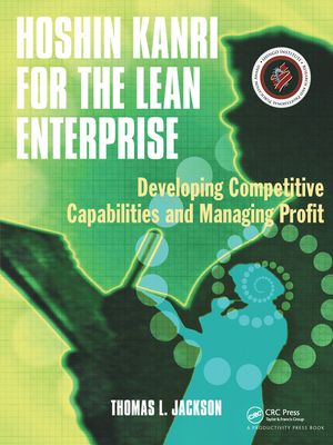 Hoshin Kanri for the Lean Enterprise: Developing Competitive Capabilities and Managing Profit [With CD-ROM] image number 0