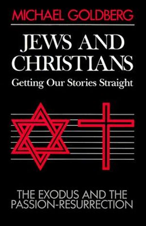 Jews and Christians, Getting Our Stories Straight: The Exodus and the Passion-Resurrection image number 0