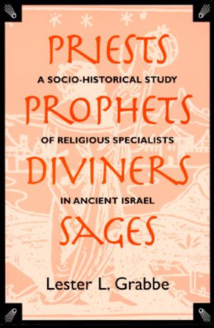 Priests, Prophets, Diviners, Sages: A Socio-Historical Study of Religious Specialists in Ancient Israel image number 0