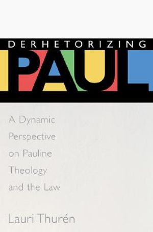 Derhetorizing Paul: A Dynamic Perspective on Pauline Theology and the Law image number 0
