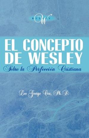 El Concepto de Wesley sobre la Perfecci&oacute;n Cristiana image number 0