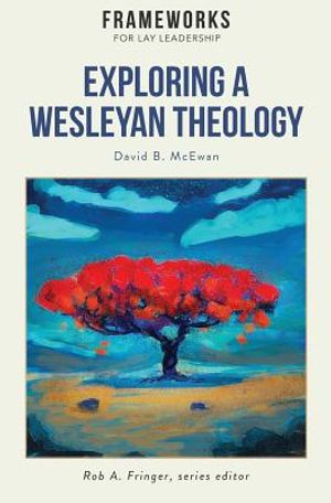 Exploring a Wesleyan Theology: Frameworks for Lay Leadership Series image number 0