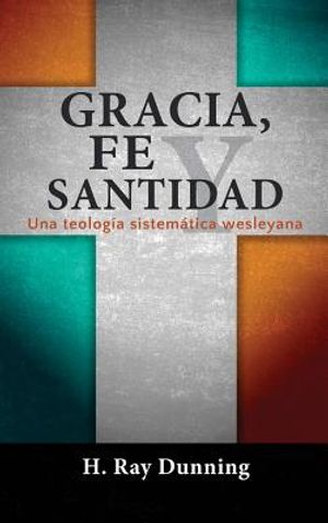 Gracia, Fe y Santidad: Una teolog&iacute;a sistem&aacute;tica wesleyana image number 0