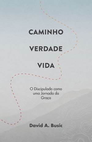 Caminho, Verdade, Vida: O Discipulado como uma Jornada da Gra&ccedil;a image number 0