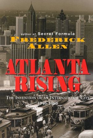Atlanta Rising: The Invention of an International City 1946-1996 image number 0