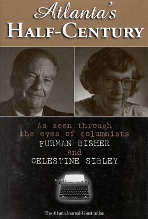 Atlanta's Half-Century: As Seen Through the Eyes of Columnists Furman Bisher and Celestine Sibley image number 0