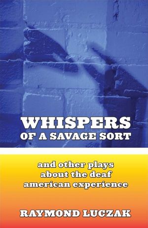 Whispers of a Savage Sort: And Other Plays about the Deaf American Experience image number 0
